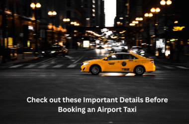 Check out these Important Details Before Booking an Airport Taxi