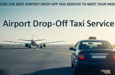 Choose the best Airport Drop-Off Taxi service to meet your needs