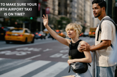 How To Make Sure Your Perth Airport Taxi Is On Time?