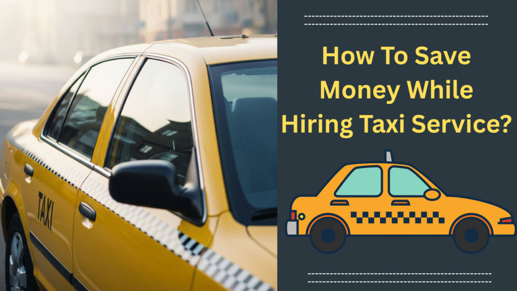 How To Save Money While Hiring Taxi Service?