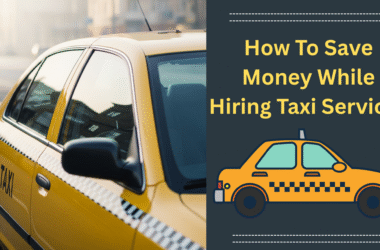 How To Save Money While Hiring Taxi Service?