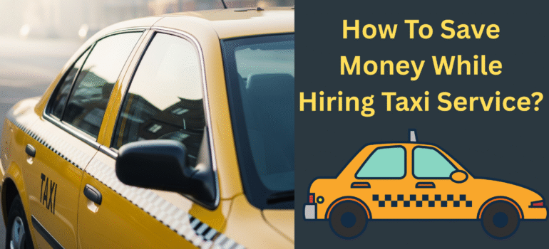 How To Save Money While Hiring Taxi Service?