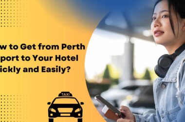 How to Get from Perth Airport to Your Hotel Quickly and Easily