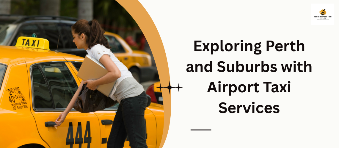 Exploring Perth and Suburbs with Airport Taxi Services