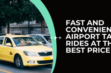 Fast and Convenient Airport Taxi Rides at the Best Price