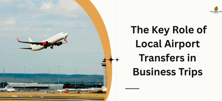 The Key Role of Local Airport Transfers in Business Trips