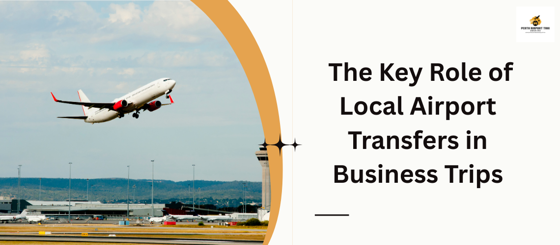 The Key Role of Local Airport Transfers in Business Trips