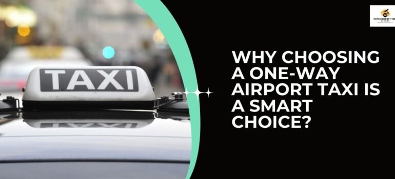 Why Choosing a One-Way Airport Taxi is a Smart Choice?