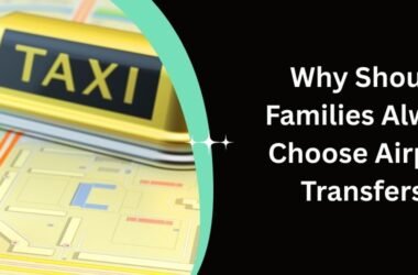 Why Should Families Always Choose Airport Transfers?