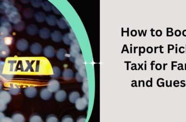 How to Book an Airport Pick-Up Taxi for Family and Guests?