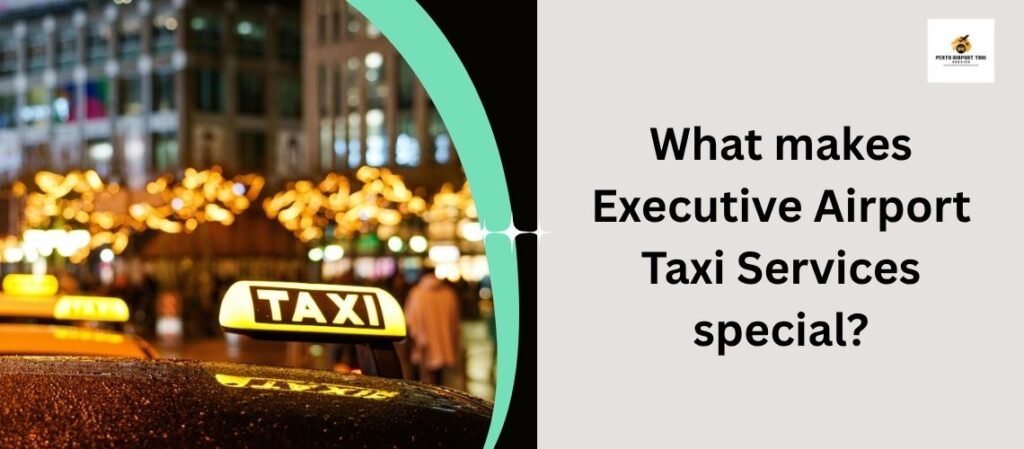 What makes Executive Airport Taxi Services special?