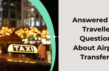 Answered Top Traveller Questions About Airport Transfers