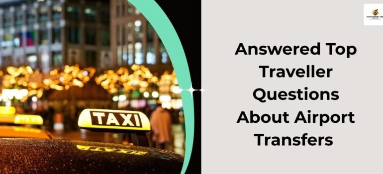 Answered Top Traveller Questions About Airport Transfers