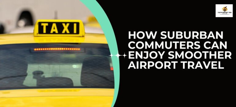 How Suburban Commuters Can Enjoy Smoother Airport Travel