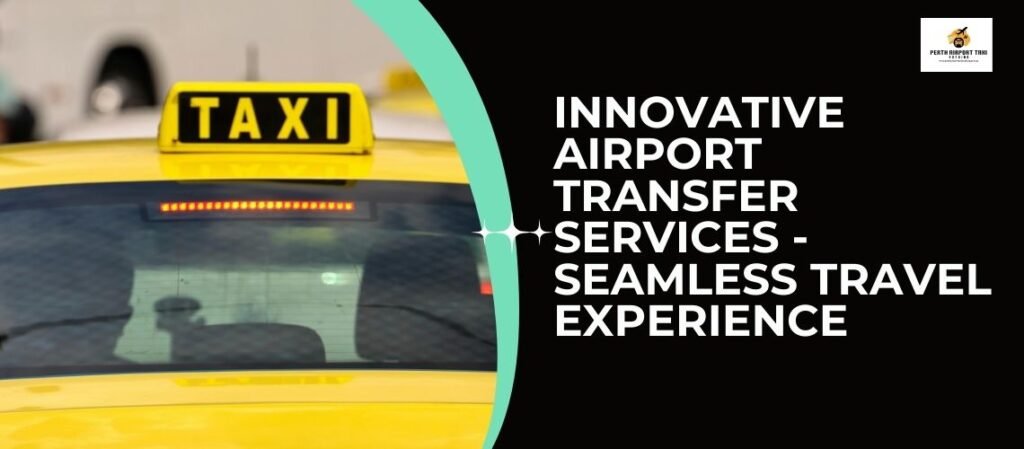 Innovative Airport Transfer Services - Seamless Travel Experience