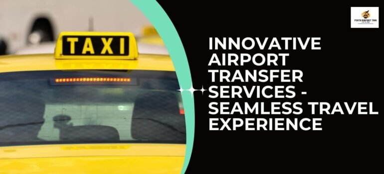Innovative Airport Transfer Services – Seamless Travel Experience
