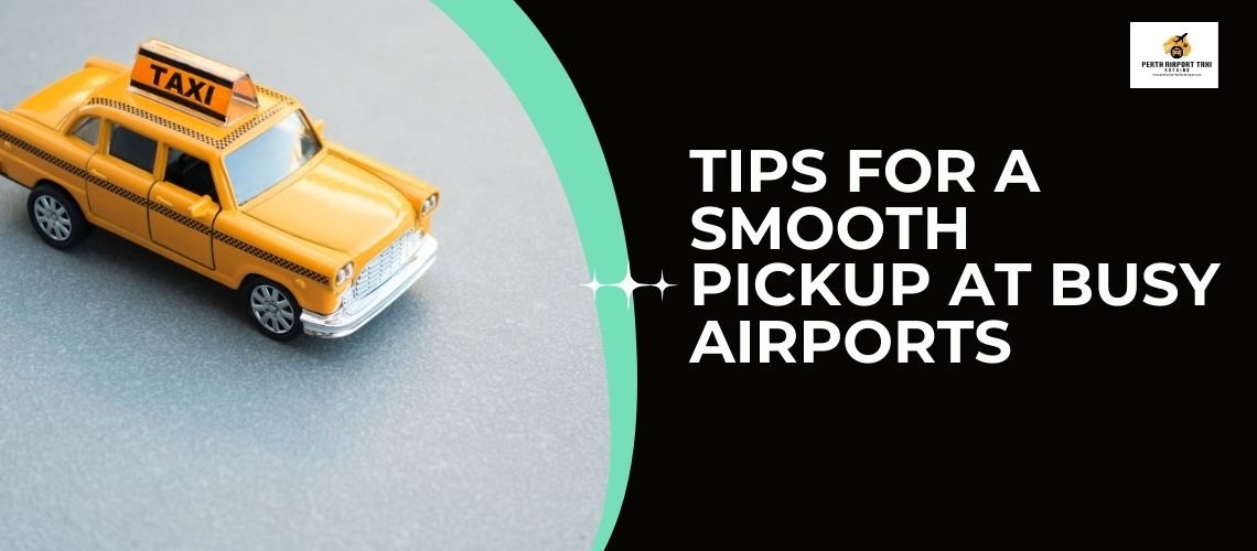 Tips for a Smooth Pickup at Busy Airports
