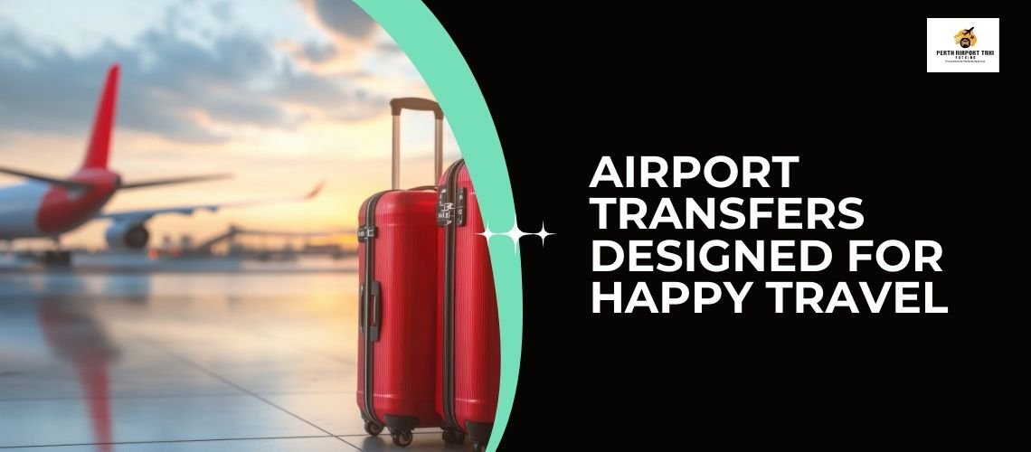 Airport Transfers Designed for Happy Travel