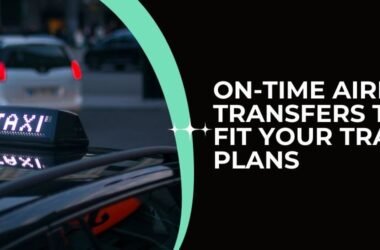 On-Time Airport Transfers That Fit Your Travel Plans