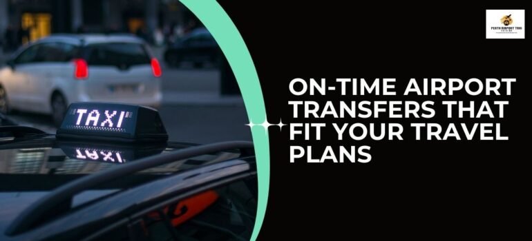 On-Time Airport Transfers That Fit Your Travel Plans
