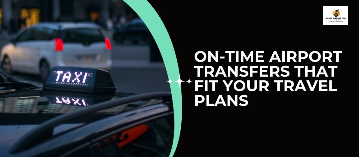 On-Time Airport Transfers That Fit Your Travel Plans