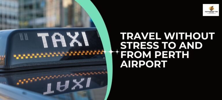 Travel Without Stress To and From Perth Airport