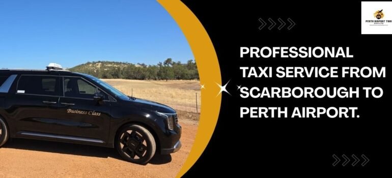 Professional Taxi Service from Scarborough to Perth Airport.
