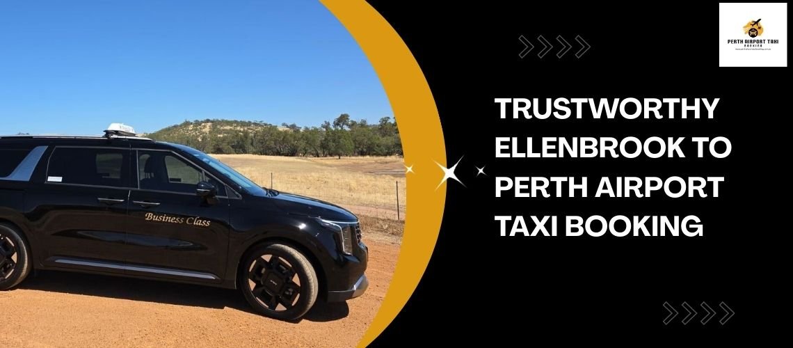 Trustworthy Ellenbrook to Perth Airport Taxi Booking