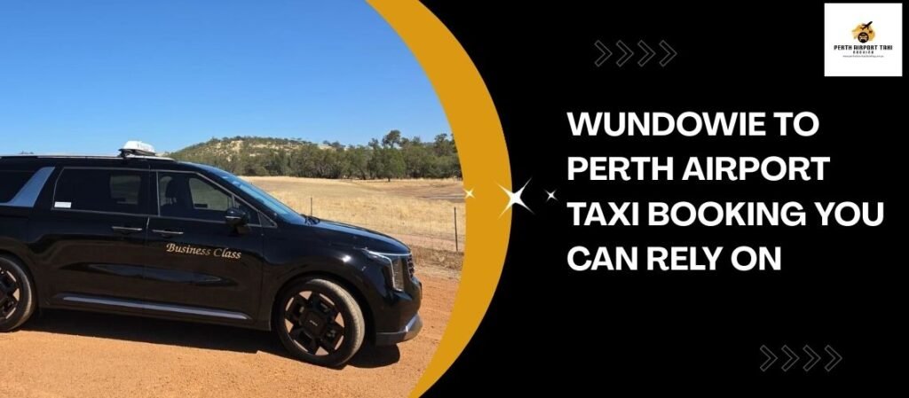 Wundowie to Perth Airport Taxi Booking You Can Rely On