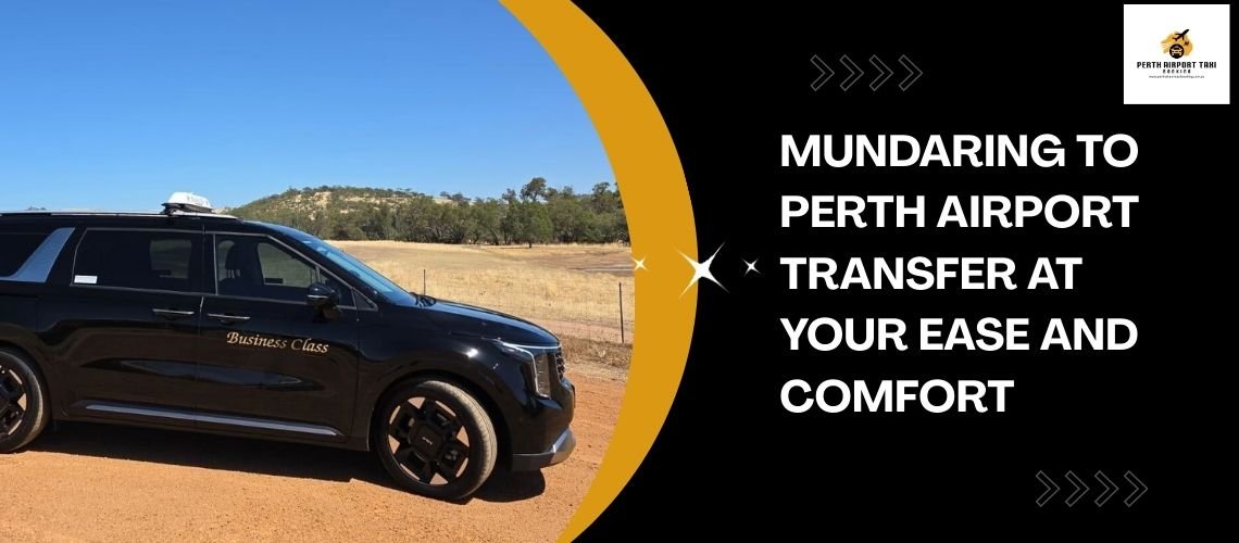 Mundaring to Perth Airport Transfer at your Ease and Comfort