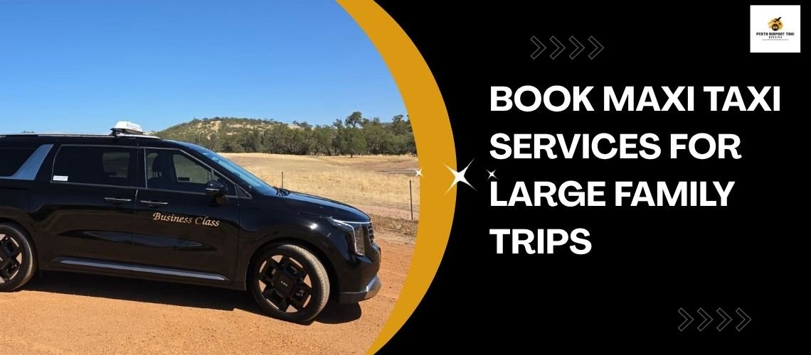 Book Maxi Taxi Services for Large Family Trips