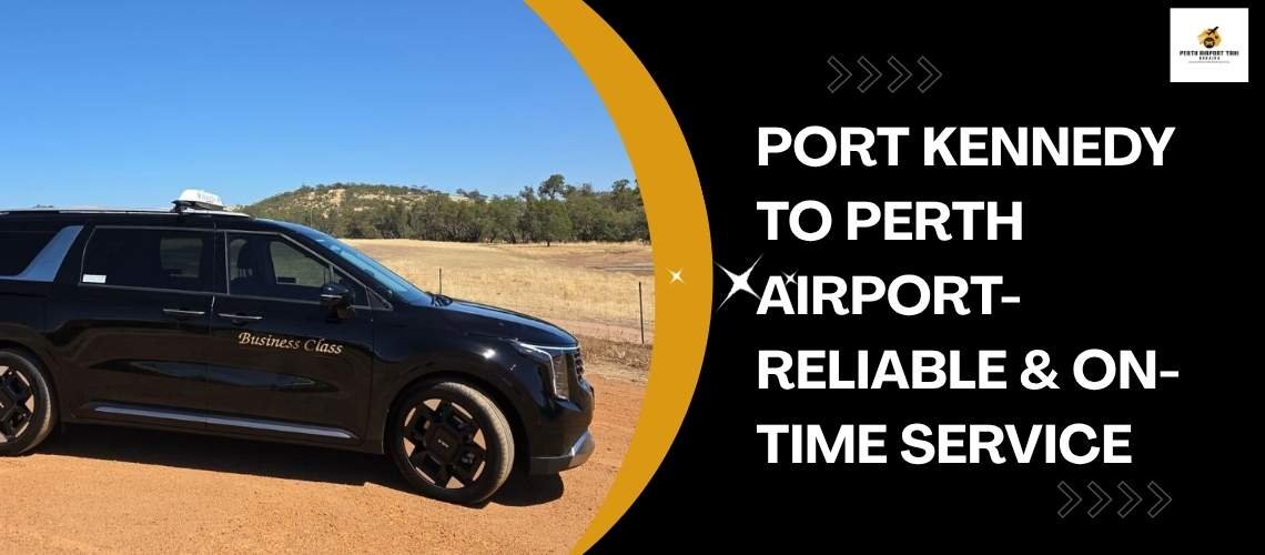Port Kennedy to Perth Airport-Reliable & On-Time Service