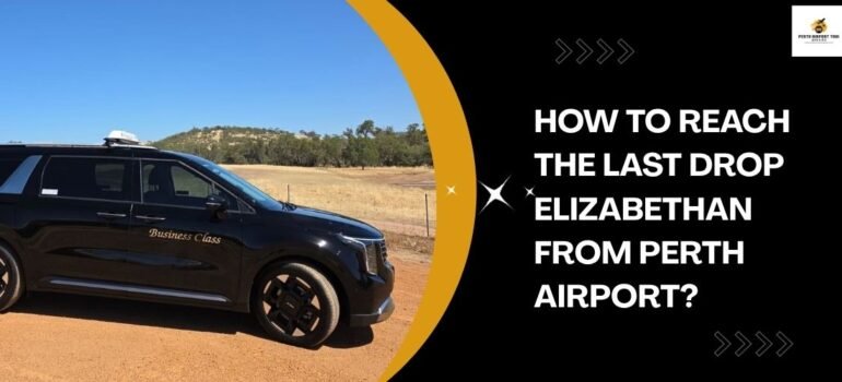 How to reach the Last Drop Elizabethan from Perth Airport?