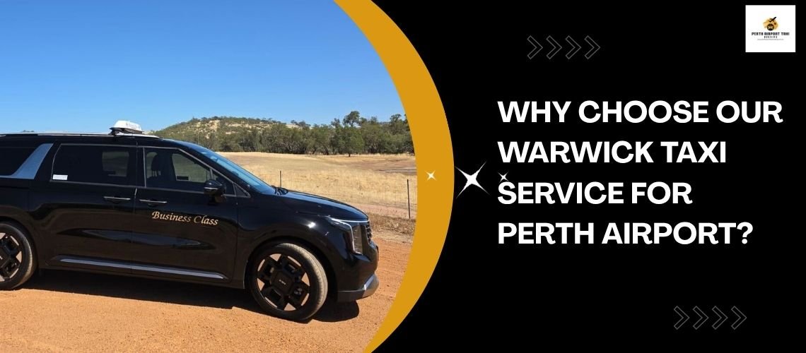 Why Choose Our Warwick Taxi Service for Perth Airport?