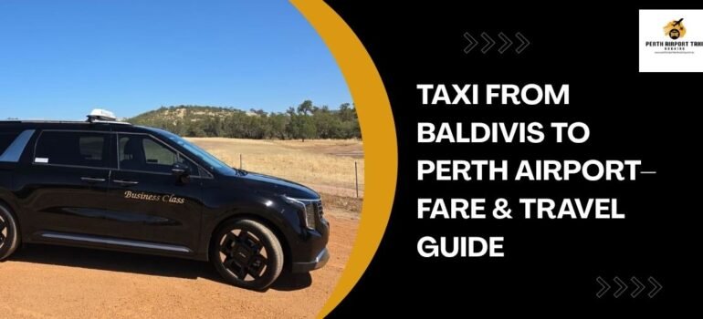 Taxi from baldivis to perth airport– Fare & Travel Guide