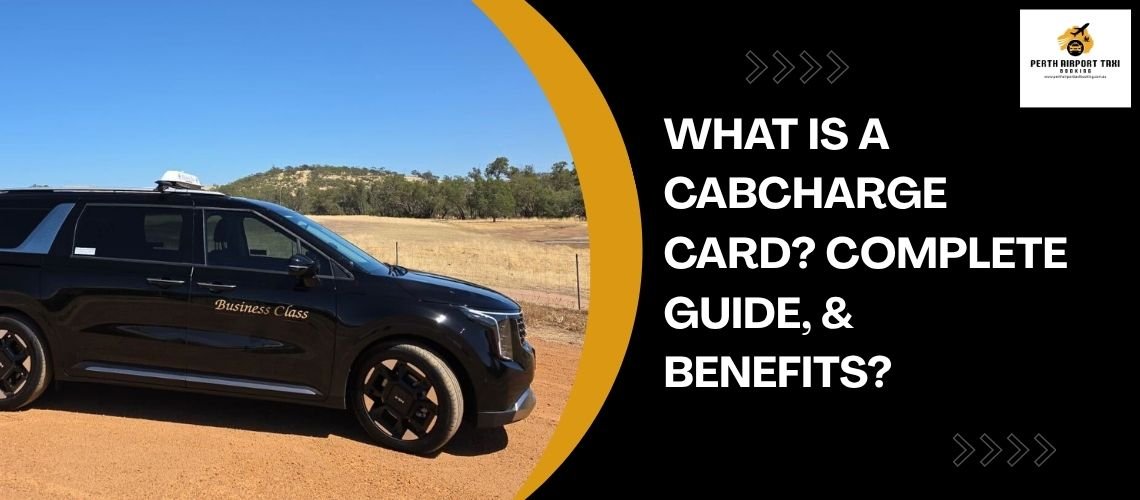 What Is a Cabcharge Card? Complete Guide, & Benefits?