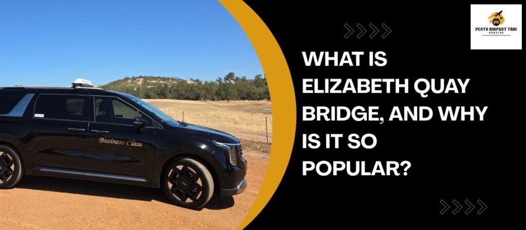 What is Elizabeth Quay Bridge, and why is it So Popular?