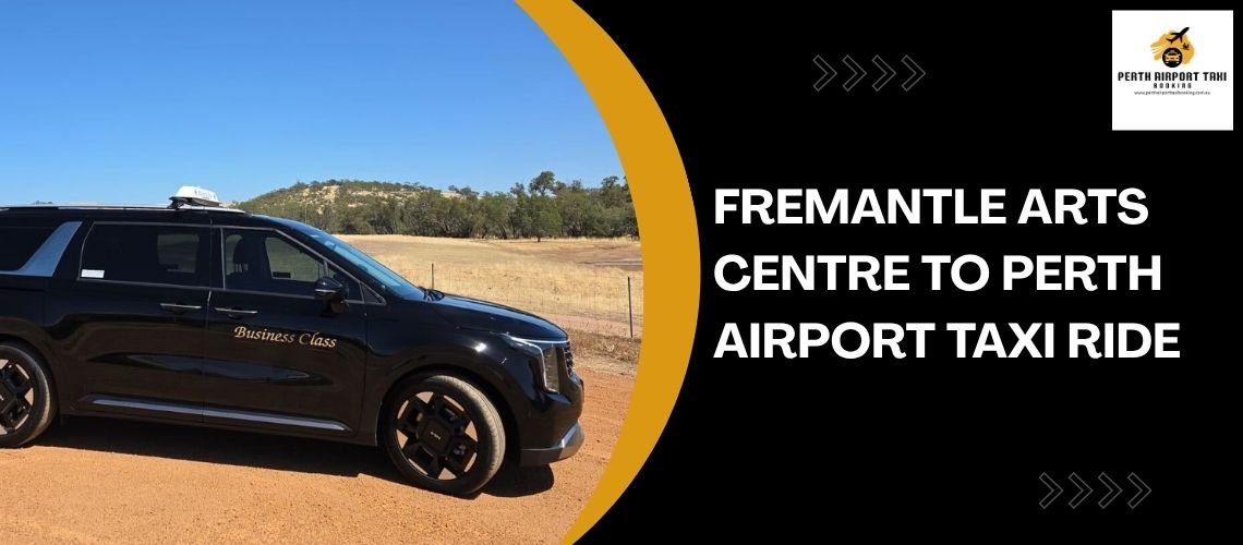Fremantle Arts Centre to Perth Airport Taxi Ride