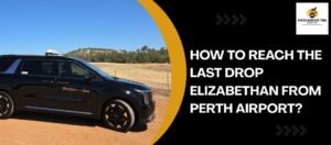 How to reach the Last Drop Elizabethan from Perth Airport?