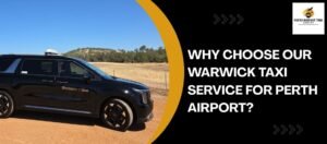 Why Choose Our Warwick Taxi Service for Perth Airport?