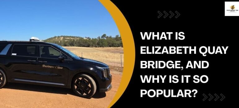 What is Elizabeth Quay Bridge, and why is it So Popular?