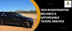 Taxi in Bayswater: Reliable & Affordable Travel Service