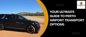 Your Ultimate Guide to Perth Airport Transport Options