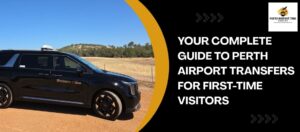 Your Complete Guide to Perth Airport Transfers for First-Time Visitors