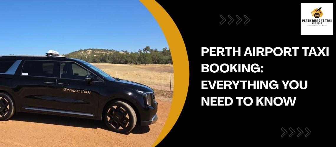 Perth Airport Taxi Booking: Everything You Need to Know