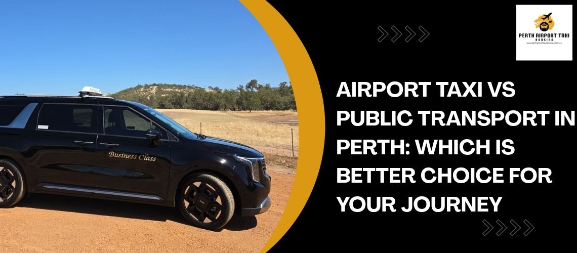 Airport Taxi vs Public Transport in Perth: Which is Better Choice for Your Journey