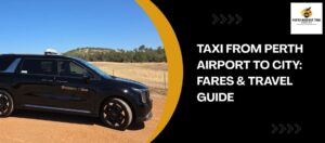 Taxi From Perth Airport to City: Fares & Travel Guide