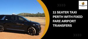 11 Seater Taxi Perth with Fixed Fare Airport Transfers