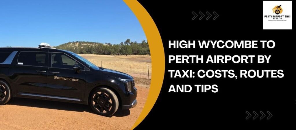 High Wycombe to Perth Airport by Taxi Costs, Routes and Tips 