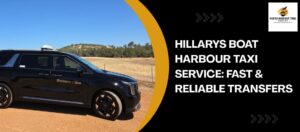 Hillarys Boat Harbour Taxi Service: Fast & Reliable Transfers